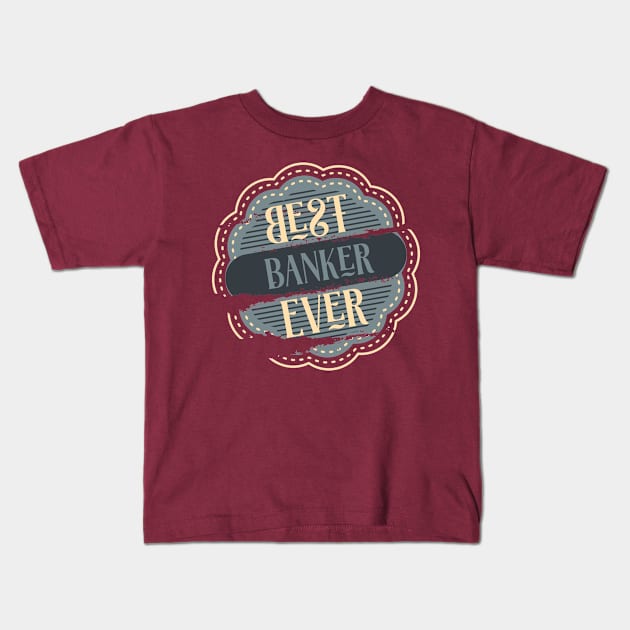 Best Banker Ever Kids T-Shirt by DimDom